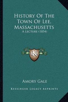 portada history of the town of lee, massachusetts: a lecture (1854) (in English)