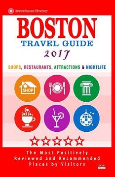 portada Boston Travel Guide 2017: Shops, Restaurants, Attractions, Entertainment and Nightlife in Boston, Massachusetts (City Travel Guide 2017)