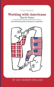 portada A fun flip book: Working with Americans and Working with Danes: A delightful but informative look at cultural differences between Denma 