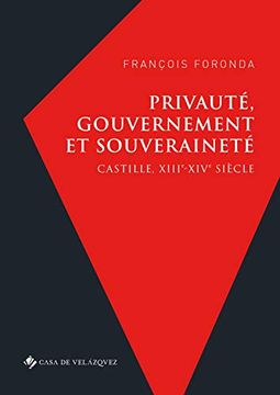 portada Privauté, Gouvernement et Souveraineté. Castille, Xiiie-Xive Siècle: 78 (Bibliothèque de la Casa de Velázquez) (in French)