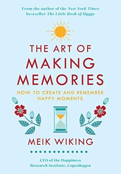 portada The art of Making Memories: How to Create and Remember Happy Moments (The Happiness Institute Series) (en Inglés)