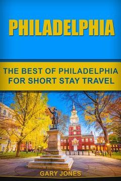 portada Philadelphia: The Best Of Philadelphia For Short Stay Travel