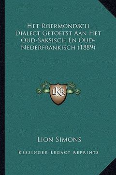 portada Het Roermondsch Dialect Getoetst Aan Het Oud-Saksisch En Oud-Nederfrankisch (1889)