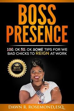 portada Boss Presence: 100, Ok 50, Ok Some Tips for We Bad Chicks to REIGN at Work (en Inglés)