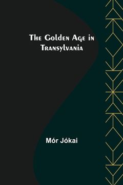 portada The Golden Age in Transylvania (en Inglés)