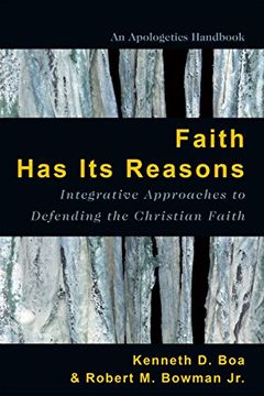 portada Faith has its Reasons: Integrative Approaches to Defending the Christian Faith (en Inglés)