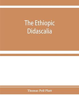 portada The Ethiopic Didascalia; Or; The Ethiopic Version of the Apostolical Constitutions; Received in the Church of Abyssinia (en Inglés)