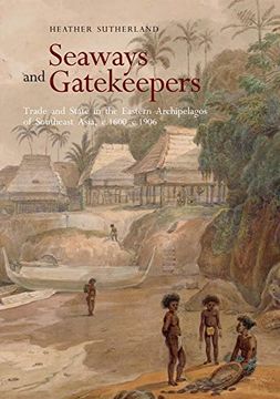 portada Seaways and Gatekeepers: Trade and State in the Eastern Archipelagos of Southeast Asia, C. 1600–C. 1906 