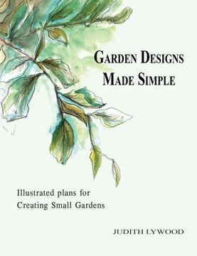 portada Garden Designs Made Simple: Illustrated Plans for Creating Small Gardens (en Inglés)