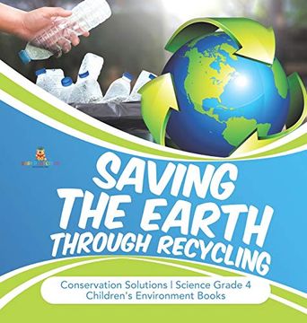 portada Saving the Earth Through Recycling | Conservation Solutions | Science Grade 4 | Children'S Environment Books (en Inglés)