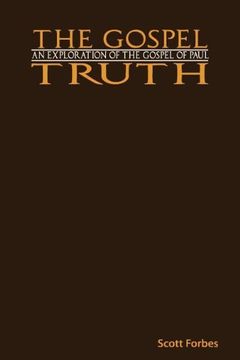 portada the gospel truth: an exploration of the gospel of paul