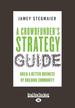portada A Crowdfunder's Strategy Guide: Build a Better Business by Building Community (Large Print 16pt) (en Inglés)