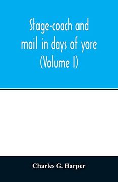 portada Stage-Coach and Mail in Days of Yore: A Picturesque History of the Coaching age (Volume i) 