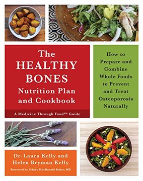 portada The Healthy Bones Nutrition Plan and Cookbook: How to Prepare and Combine Whole Foods to Prevent and Treat Osteoporosis Naturally