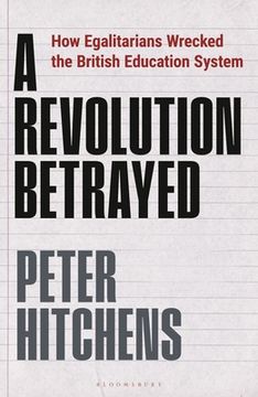portada A Revolution Betrayed: How Egalitarians Wrecked the British Education System (in English)