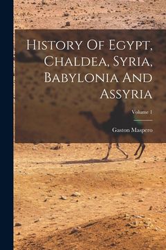 portada History Of Egypt, Chaldea, Syria, Babylonia And Assyria; Volume 1 (en Inglés)