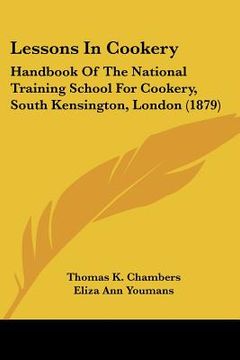 portada lessons in cookery: handbook of the national training school for cookery, south kensington, london (1879) (en Inglés)