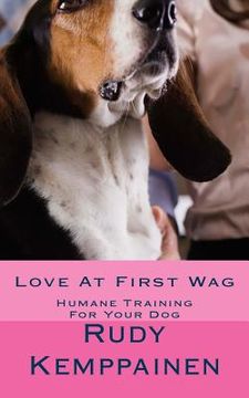 portada Love At First Wag: Humane Training For Your Dog (en Inglés)