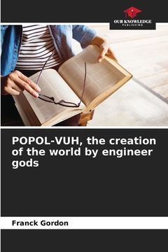 portada POPOL-VUH, the creation of the world by engineer gods (en Inglés)