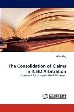 the consolidation of claims in icsid arbitration (en Inglés)
