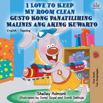 portada I Love to Keep My Room Clean Gusto Kong Panatilihing Malinis ang Aking Kuwarto: English Tagalog Bilingual Book (en Tagalo)