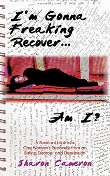 portada I'm Gonna Freaking Recover. Am i? A Personal Look Into one Woman's Recovery From an Eating Disorder and Depression (en Inglés)