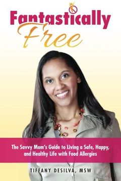 portada Fantastically Free: The Savvy Mom's Guide to Living a Safe, Happy, and Healthy Life with Food Allergies