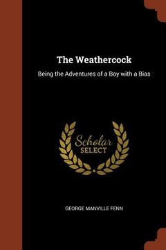 portada The Weathercock: Being the Adventures of a Boy with a Bias (en Inglés)