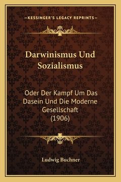 portada Darwinismus Und Sozialismus: Oder Der Kampf Um Das Dasein Und Die Moderne Gesellschaft (1906) (en Alemán)