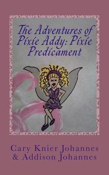 portada The Adventures of Pixie Addy: Pixie Predicament (in English)