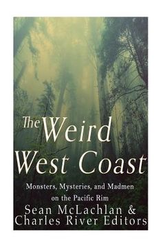 portada The Weird West Coast: Monsters, Mysteries, and Madmen on the Pacific Rim (in English)