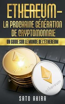 portada Ethereum - La Prochaine Génération de Cryptomonnaie: Un Guide Sur le Monde de l'Ethereum (en Francés)