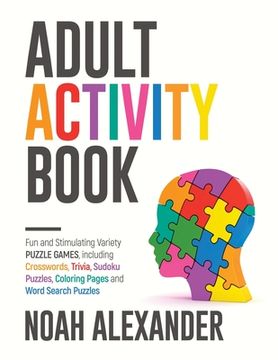 portada Adult Activity Book: Fun and Stimulating Variety Puzzle Games, including Crosswords, Trivia, Sudoku Puzzles, Coloring Pages and Word Search (en Inglés)