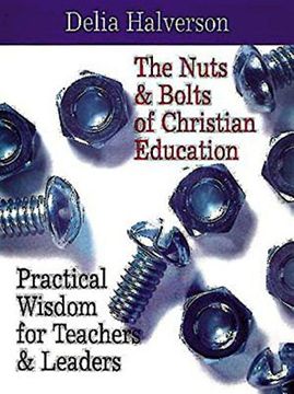 portada The Nuts & Bolts of Christian Education: Practical Wisdom for Teachers & Leaders (en Inglés)