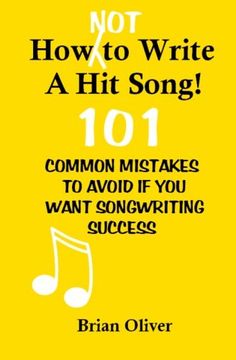 portada How [Not] to Write a hit Song! 101 Common Mistakes to Avoid if you Want Songwriting Success (in English)