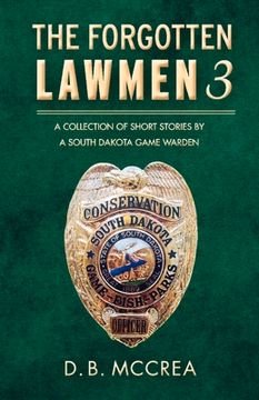 portada The Forgotten Lawmen Part 3: A Collection of Short Stories by a South Dakota Game Warden Volume 3