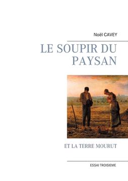 portada Le Soupir Du Paysan: Et La Terre Mourut (en Francés)