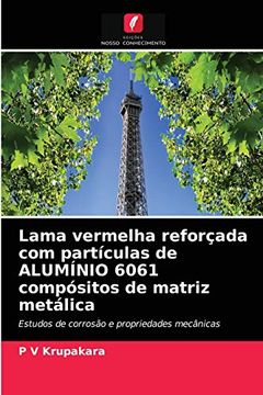 portada Lama Vermelha Reforçada com Partículas de Alumínio 6061 Compósitos de Matriz Metálica: Estudos de Corrosão e Propriedades Mecânicas (en Portugués)