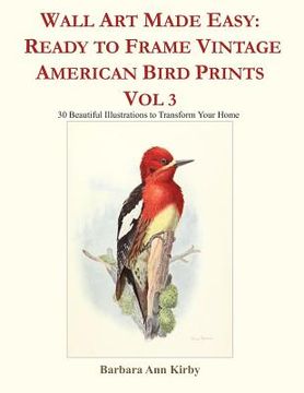 portada Wall Art Made Easy: Ready to Frame Vintage American Bird Prints Vol 3: 30 Beautiful Illustrations to Transform Your Home (in English)