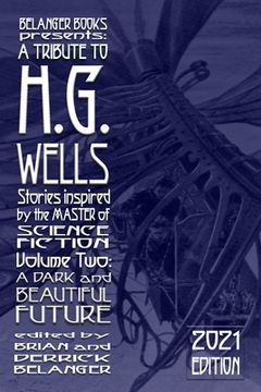 portada A Tribute to H.G. Wells, Stories Inspired by the Master of Science Fiction Volume 2: A Dark and Beautiful Future (en Inglés)