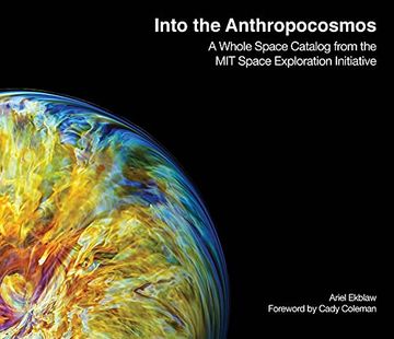 portada Into the Anthropocosmos: A Whole Space Catalog From the mit Space Exploration Initiative 