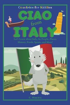 portada Ciao from Italy: Let's Learn about Italy, Its People, Places, History, Foods, Sports, and More! (en Inglés)