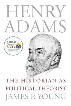 portada Henry Adams: The Historian as Political Theorist (en Inglés)
