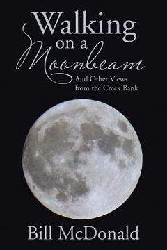 portada Walking on a Moonbeam: And Other Views from the Creek Bank (en Inglés)
