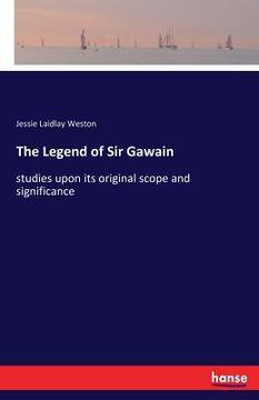 portada The Legend of Sir Gawain: studies upon its original scope and significance (en Inglés)