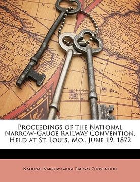portada proceedings of the national narrow-gauge railway convention, held at st. louis, mo., june 19, 1872 (en Inglés)