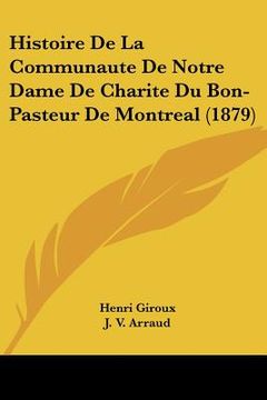 portada Histoire De La Communaute De Notre Dame De Charite Du Bon-Pasteur De Montreal (1879) (en Francés)
