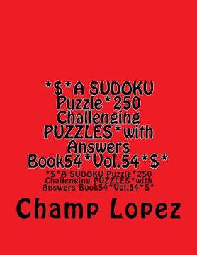 portada *$*A SUDOKU Puzzle*250 Challenging PUZZLES*with Answers Book54*Vol.54*$*: *$*A SUDOKU Puzzle*250 Challenging PUZZLES*with Answers Book54*Vol.54*$* (in English)