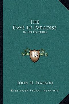portada the days in paradise: in six lectures (en Inglés)