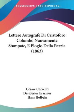 portada Lettere Autografe Di Cristoforo Colombo Nuovamente Stampate, E Elogio Della Pazzia (1863) (en Italiano)